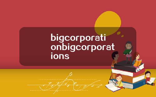bigcorporationbigcorporations
